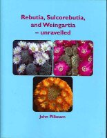 Rebutia, Sulcorebutia and Weingartia - unravelled, John...